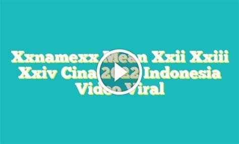 Xxnamexx Mean Xxii Xxiii Xxiv Cina 2022 Indonesia Video Viral jelajahi modifikasi drift Cara beralih ke Linux otoritatif mudah image 4